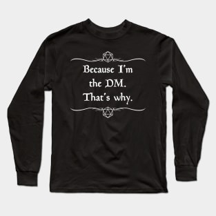 Because I'm the Dungeon Master, That's Why Long Sleeve T-Shirt